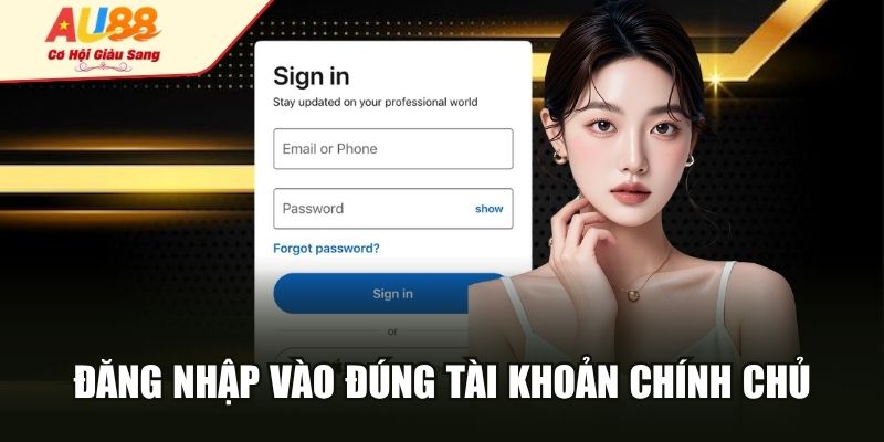 Đăng nhập vào đúng tài khoản chính chủ