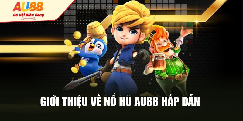 Giới thiệu về nổ hũ AU88 hấp dẫn 